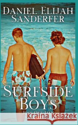 Surfside Boys: Just One Day Daniel Elijah Sanderfer   9798358895775 Independently Published - książka