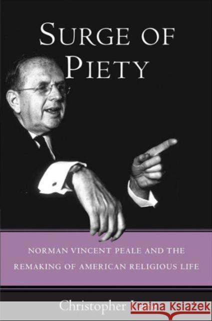 Surge of Piety: Norman Vincent Peale and the Remaking of American Religious Life Christopher Lane 9780300203738 Yale University Press - książka