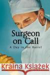 Surgeon on Call: A day in the barrel Harris, B. C. 9781490458083 Createspace