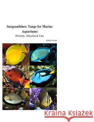Surgeonfishes: Tangs for Marine Aquariums: Diversity, Selection & Care Robert Fenner 9781506185057 Createspace - książka