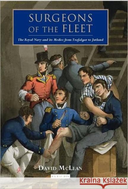 Surgeons of the Fleet : The Royal Navy and Its Medics from Trafalgar to Jutland David McLean 9781848852846  - książka