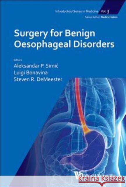 Surgery for Benign Oesophageal Disorders Aleksandar P. Simic Luigi Bonavina Steven R. Demeester 9781786344113 Wspc (Europe) - książka