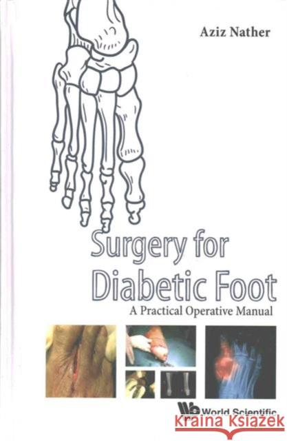 Surgery for Diabetic Foot: A Practical Operative Manual Abdul Aziz Nather 9789814759830 World Scientific Publishing Company - książka