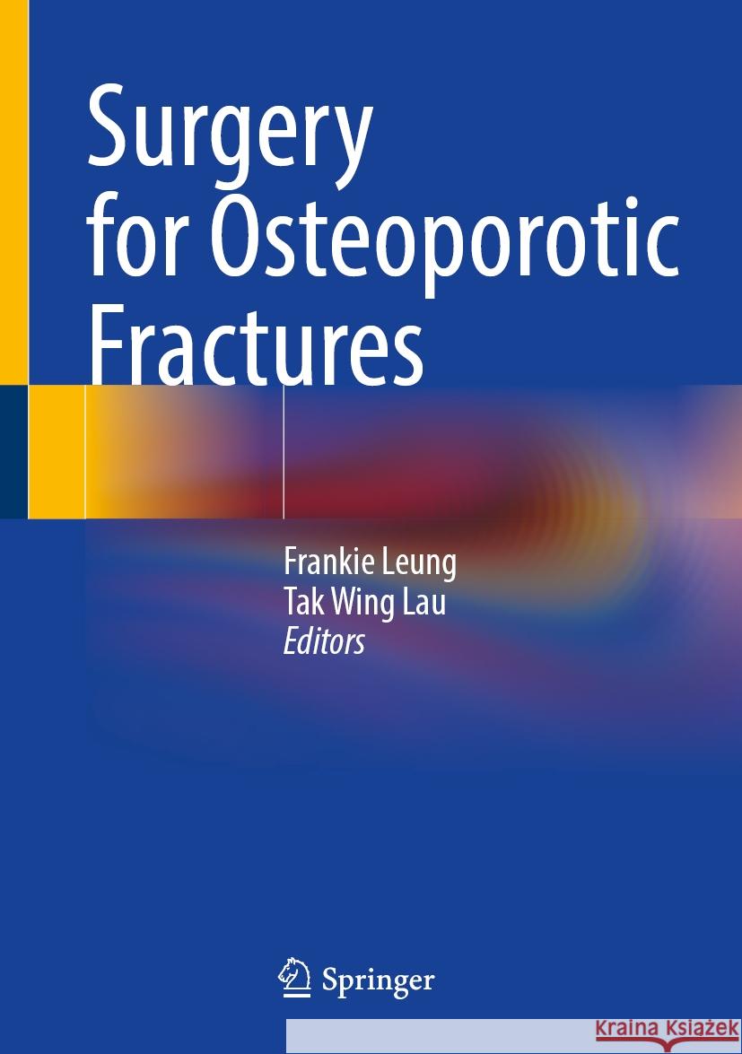 Surgery for Osteoporotic Fractures Frankie Leung Tak Wing Lau 9789819996957 Springer - książka