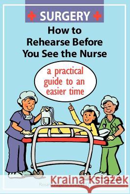 Surgery How to Rehearse Before You See the Nurse: A Practical Guide to an Easier Time Argenti, Rosann 9781425902544 Authorhouse - książka