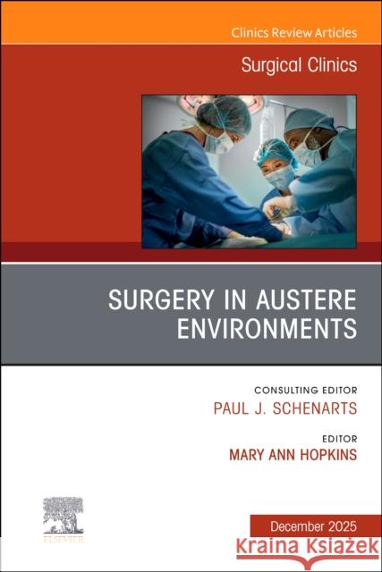 Surgery in Austere Environments, An Issue of Surgical Clinics  9780443347153 Elsevier - książka