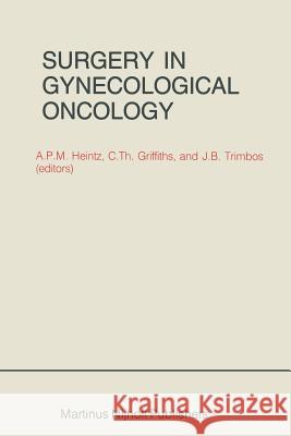 Surgery in Gynecological Oncology A. P. M. Heintz C. T. Griffiths J. B. Trimbos 9789400967526 Springer - książka
