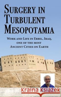 Surgery in Turbulent Mesopotamia: Work and Life in Erbil, Iraq, one of the most Ancient Cities on Earth Amir Al-Dabbagh 9781789632453 Choir Press - książka