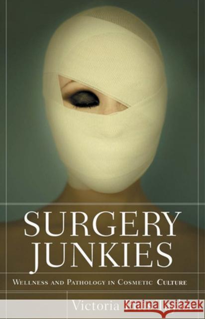 Surgery Junkies: Wellness and Pathology in Cosmetic Culture Pitts-Taylor, Victoria 9780813540481 Rutgers - książka