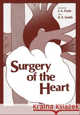 Surgery of the Heart: The Coventry Conference Dyde, J. 9781461342854 Springer - książka