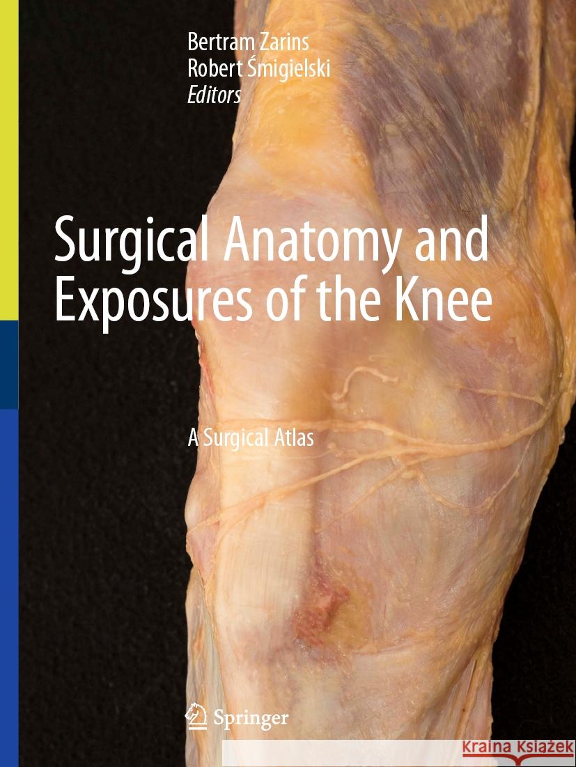 Surgical Anatomy and Exposures of the Knee: A Clinical Atlas Bertram Zarins Robert Śmigielski 9783031476600 Springer - książka