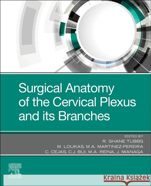 Surgical Anatomy of the Cervical Plexus and Its Branches R. Shane Tubbs 9780323831321 Elsevier - książka