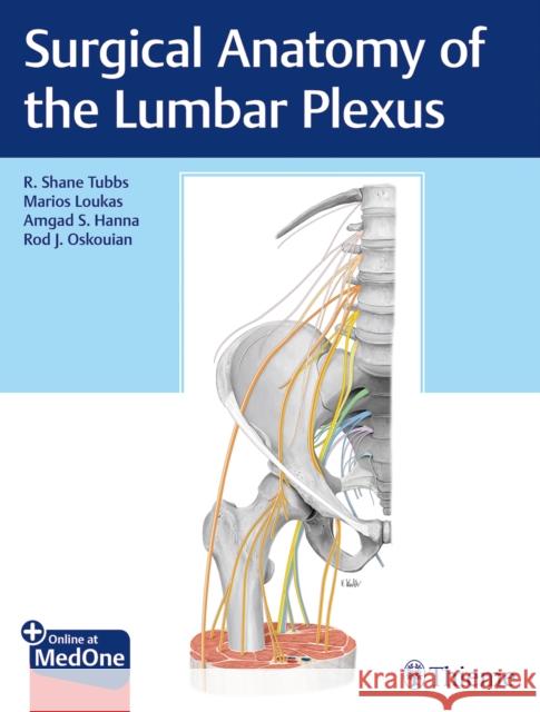 Surgical Anatomy of the Lumbar Plexus R. Shane Tubbs Marios Loukas Amgad Hanna 9781626238893 Thieme Medical Publishers - książka