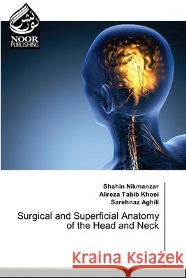 Surgical and Superficial Anatomy of the Head and Neck Shahin Nikmanzar, Alireza Tabib Khoei, Sarehnaz Aghili 9786203858785 Noor Publishing - książka