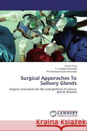 Surgical Apporaches To Salivary Glands : Surgical procedures for the wide plethora of salivary glands diseases Garg, Sunny; Ahluwalia, T. P. Singh; Ahluwalia, Preetkanwal Singh 9783659267093 LAP Lambert Academic Publishing - książka