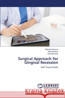 Surgical Approach for Gingival Recession Rakshita Sharma Navneet Kaur Gurpreet Kaur 9786208426095 LAP Lambert Academic Publishing - książka