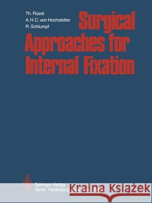 Surgical Approaches for Internal Fixation Thomas R A. H. C. Von Hochstetter R. Schlumpf 9783642693489 Springer - książka