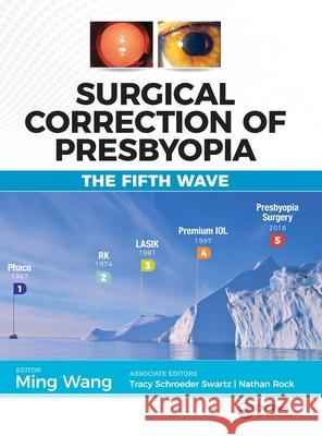 Surgical Correction of Presbyopia: The Fifth Wave Ming Wang, M.D., Ph.D.   9781630914622 SLACK  Incorporated - książka