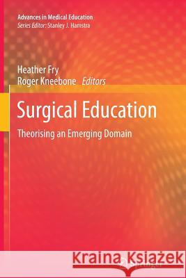 Surgical Education: Theorising an Emerging Domain Fry, Heather 9789400737952 Springer - książka