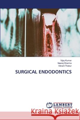 Surgical Endodontics Vijay Kumar Neeraj Sharma Vikrant Thakur 9786207649495 LAP Lambert Academic Publishing - książka