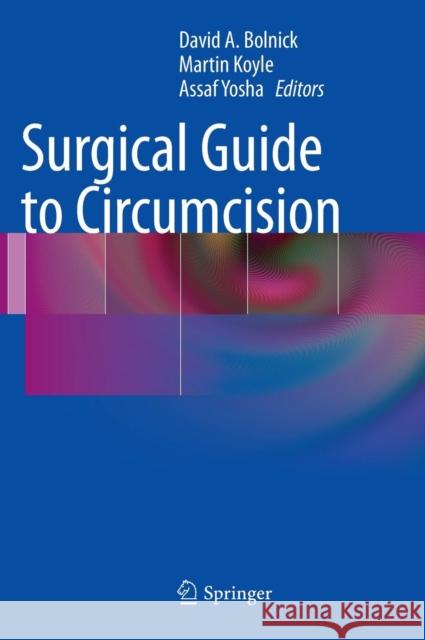 Surgical Guide to Circumcision David A. Bolnick Martin Koyle Assaf Yosha 9781447128571 Springer - książka