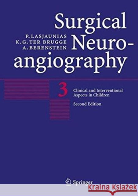 Surgical Neuroangiography: Vol. 3: Clinical and Interventional Aspects in Children P. Lasjaunias K. G. Ter Brugge A. Berenstein 9783662495865 Springer - książka