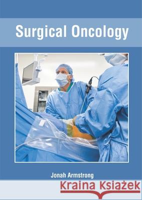 Surgical Oncology Jonah Armstrong 9781632427380 Foster Academics - książka