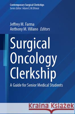 Surgical Oncology Clerkship: A Guide for Senior Medical Students Jeffrey M. Farma Anthony M. Villano 9783031857317 Springer - książka