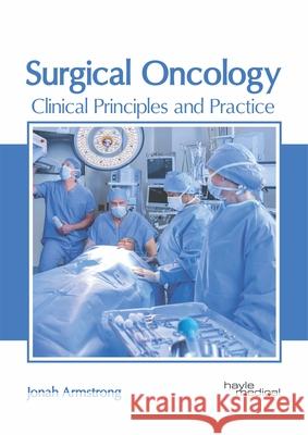 Surgical Oncology: Clinical Principles and Practice Jonah Armstrong 9781632416971 Hayle Medical - książka