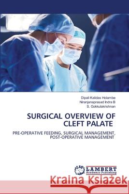 SURGICAL OVERVIEW OF CLEFT PALATE Holambe, Dipali Kalidas, Indra B, Niranjanaprasad, Gokkulakrishnan, S. 9786209104794 LAP Lambert Academic Publishing - książka