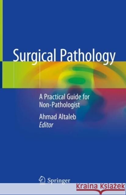 Surgical Pathology: A Practical Guide for Non-Pathologist Altaleb, Ahmad 9783030536893 Springer - książka