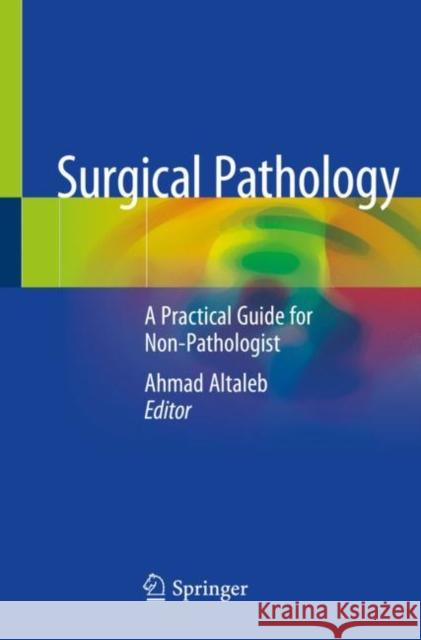 Surgical Pathology: A Practical Guide for Non-Pathologist Altaleb, Ahmad 9783030536923 Springer International Publishing - książka