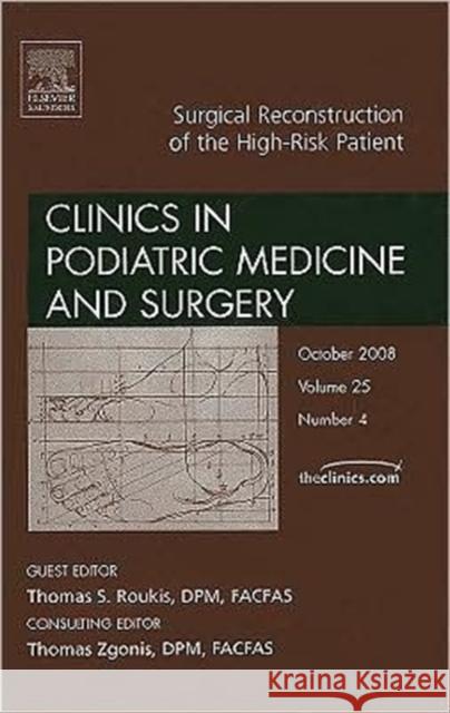 Surgical Reconstruction of the High Risk Patient, an Issue of Clinics in Podiatric Medicine and Surgery: Volume 25-4 Roukis, Thomas S. 9781416063421 Saunders Book Company - książka