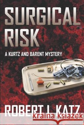 Surgical Risk: A Kurtz and Barent Mystery Robert I. Katz 9781731328540 Independently Published - książka