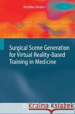 Surgical Scene Generation for Virtual Reality-Based Training in Medicine Matthias Harders 9781848001060 Not Avail - książka