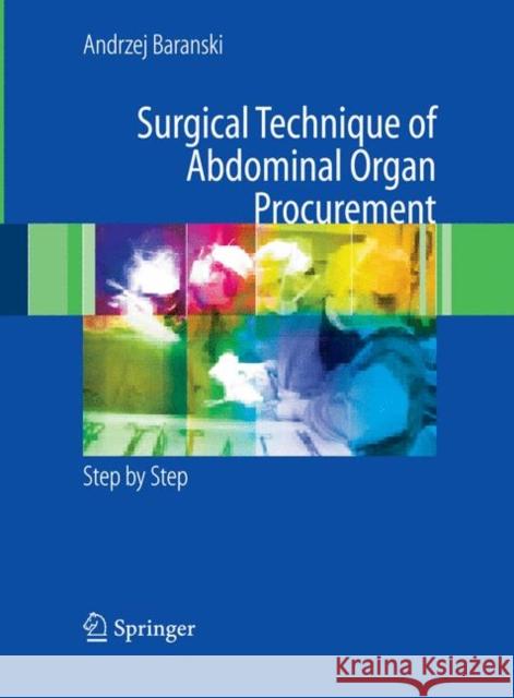 Surgical Technique of the Abdominal Organ Procurement: Step by Step Baranski, Andrzej 9781848002500 SPRINGER-VERLAG LONDON LTD - książka