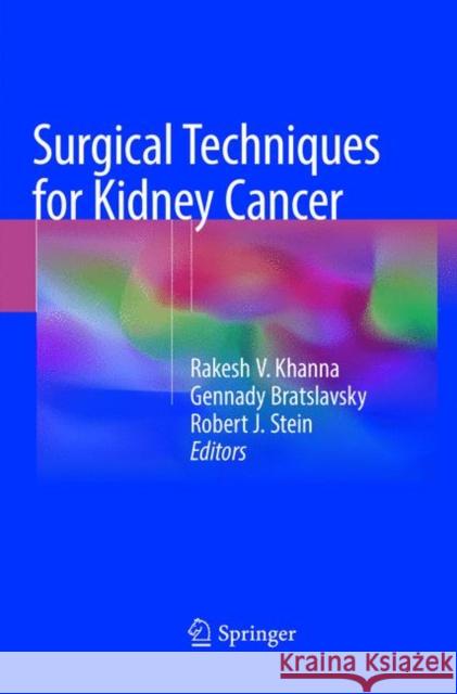 Surgical Techniques for Kidney Cancer Rakesh V. Khanna Gennady Bratslavsky Robert J. Stein 9781493985425 Springer - książka