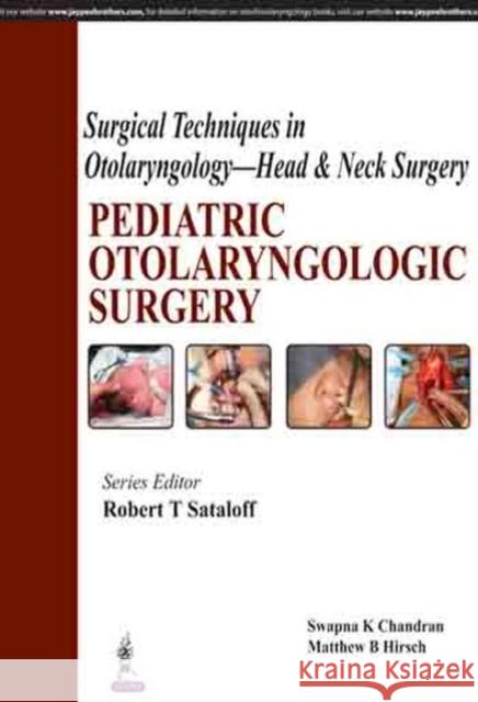 Surgical Techniques in Otolaryngology - Head & Neck Surgery: Pediatric Otolaryngologic Surgery Swapna K. Chandran 9789351522232 Jp Medical Ltd - książka
