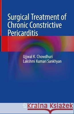 Surgical Treatment of Chronic Constrictive Pericarditis Ujjwal K. Chowdhury Lakshmi Kumari Sankhyan 9789819958078 Springer - książka