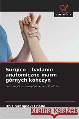 Surgico - badanie anatomiczne marm górnych konczyn Chelle, Chiranjeevi 9786200063472 Wydawnictwo Nasza Wiedza - książka