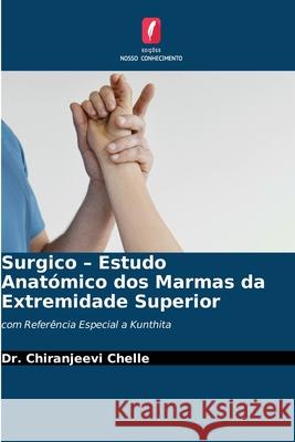 Surgico - Estudo Anatómico dos Marmas da Extremidade Superior Chelle, Chiranjeevi 9786200451422 Edições Nosso Conhecimento - książka