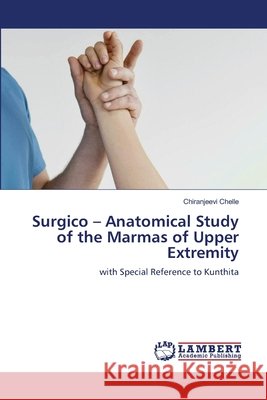 Surgico - Anatomical Study of the Marmas of Upper Extremity Chelle, Chiranjeevi 9786208446345 LAP Lambert Academic Publishing - książka