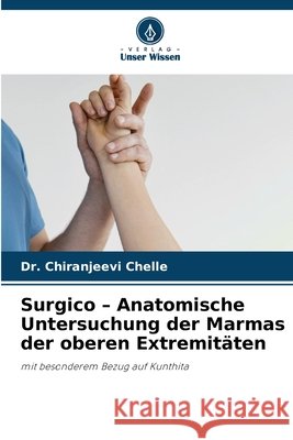 Surgico - Anatomische Untersuchung der Marmas der oberen Extremitäten Chelle, Chiranjeevi 9786200451385 Verlag Unser Wissen - książka