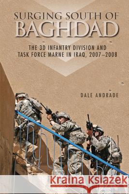 Surging South of Baghdad: The 3d Infantry Division and Task Force Marne in Iraq, 2007-2008 Andrade, Dale 9781530434374 Createspace Independent Publishing Platform - książka