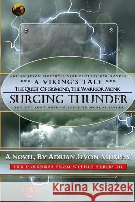 Surging Thunder-Sigmond, the Warrior Monk: Dynasty Realms IX-3: Surging Thunder-A Viking's Tale Adrian Jevon Murphy 9781548785062 Createspace Independent Publishing Platform - książka