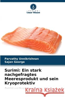 Surimi: Ein stark nachgefragtes Meeresprodukt und sein Kryoprotektiv Unnikrishnan, Parvathy, George, Sajan 9786202473361 Verlag Unser Wissen - książka