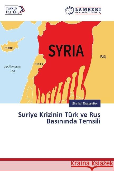 Suriye Krizinin Türk ve Rus Basininda Temsili Zhaparaliev, Sherbol 9786202022576 LAP Lambert Academic Publishing - książka