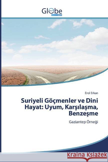 Suriyeli Göçmenler ve Dini Hayat: Uyum, Karsilasma, Benzesme : Gaziantep Örnegi Erkan, Erol 9786138256984 GlobeEdit - książka