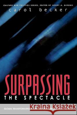 Surpassing the Spectacle : Global Transformations and the Changing Politics of Art Carol Becker 9780742509207 Rowman & Littlefield Publishers - książka