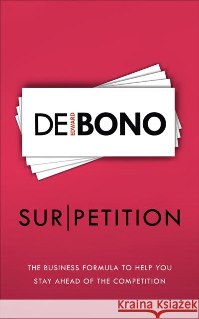 Sur/petition: The New Business Formula to Help You Stay Ahead of the Competition Edward de Bono 9781785041914 Vermilion - książka